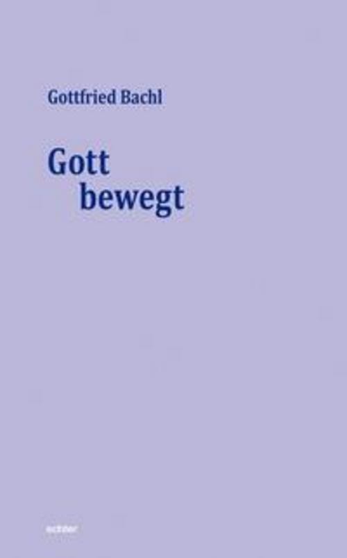 Gott bewegt Gottfried Bachl