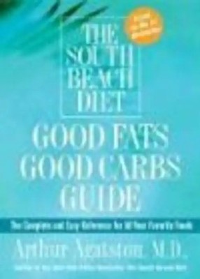 The South Beach Diet Good Fats/Good Carbs Guide: The Complete and Easy Reference