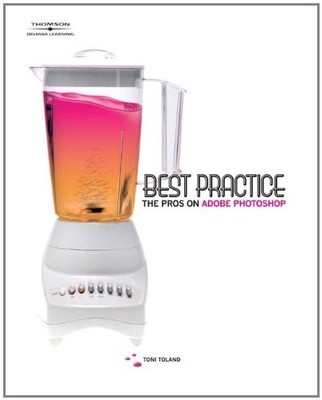Best Practice: The Pros on Adobe Photoshop - Toland, Toni