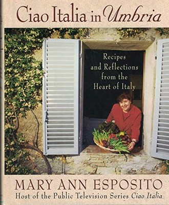 Ciao Italia in Umbria: Recipes and Reflections from the Heart of Italy by Espos