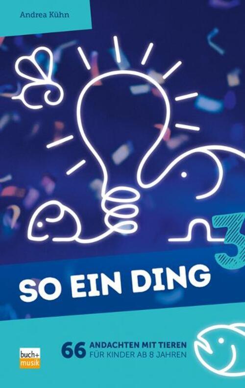 Thumbnail - So Ein Ding 3 | Andrea Kühn | 66 Andachten Mit Tieren Für Kinder Ab 8