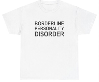 Borderline Personality Disorder T Shirt Funny Bipolar Mental Health Gen Z Meme