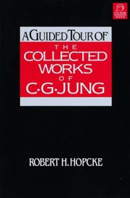 A Guided Tour of the Collected Works of C. G. Jung by Robert H Hopcke: Used
