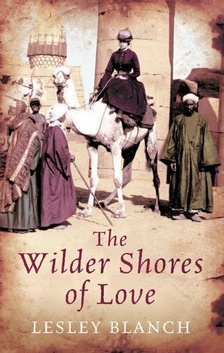 The Wilder Shores Of Love By Lesley Blanch. 9780753827918