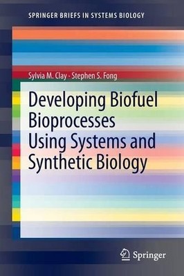 Developing Biofuel Bioprocesses Using Systems and Synthetic B... - 9781461455790