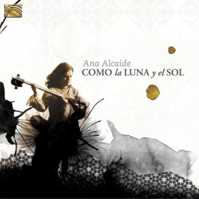 Ana Alcaide Como La Luna Y El Sol (CD) Album (UK IMPORT)