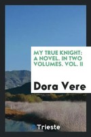 Dora Vere | My True Knight | Taschenbuch | Englisch (2017) | Trieste Publishing