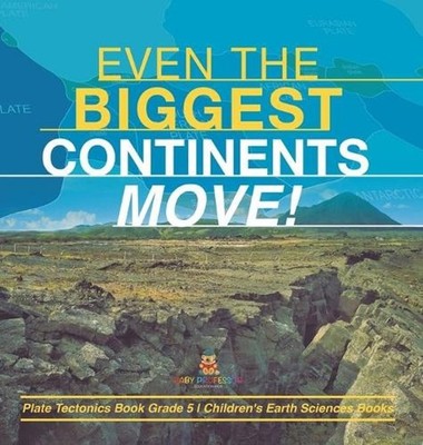 Even the Biggest Continents Move! Plate Tectonics Book Grade 5 Children's Earth