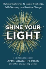 Shine Your Light: Illuminating Stories to Inspire Resilience, Self-Discov - GOOD