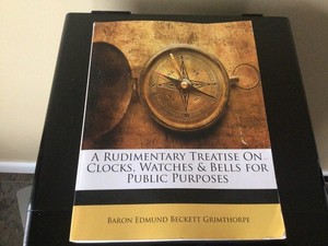 A RudimentaryvTreatise On Clocks, Watches & Bells For Public Purposes Book