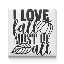 I Love Fall Most of All Fridge Magnet 2x2 Made in USA