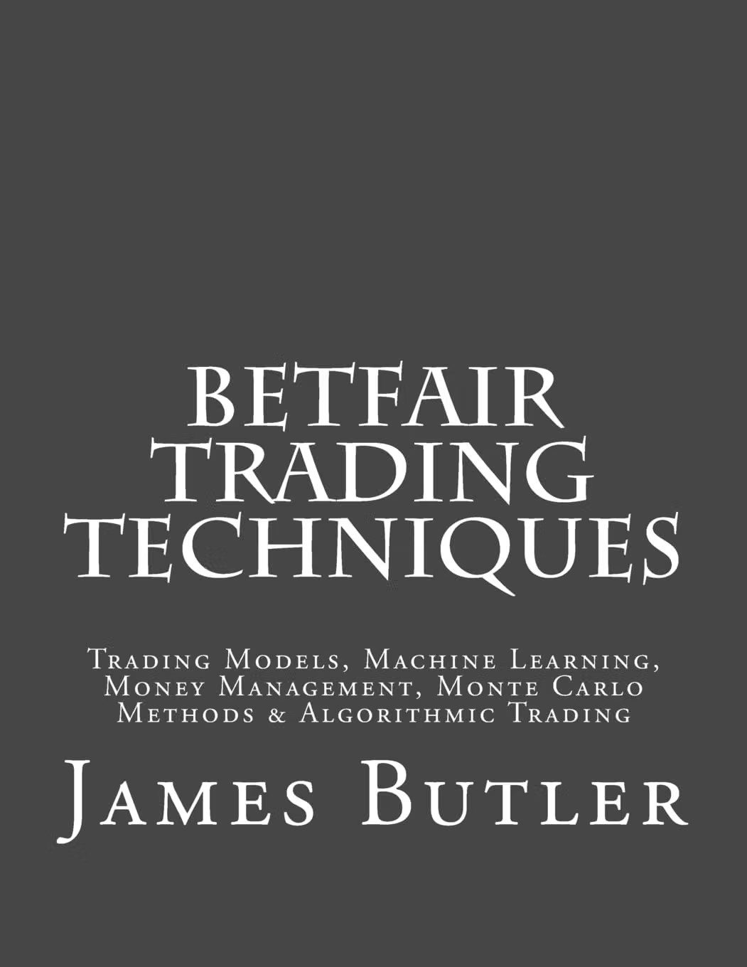 Betfair Trading Techniques: Trading Models, Machine Learning, Money Management, Monte Carlo Methods & Algorithmic Trading - Image 2