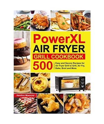 PowerXL Air Fryer Grill Cookbook: 500 Easy and Savory Recipes for Air Fryer Gril