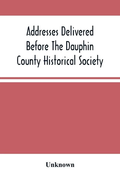 Unknown | Addresses Delivered Before The Dauphin County Historical Society-image