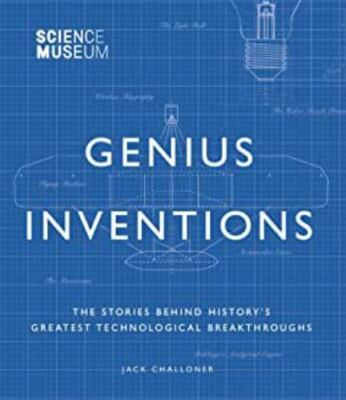 Genius Inventions: Stories Behind History's Greatest Technological Breakthroughs