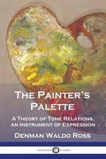 The Painter's Palette: A Theory Of Tone Relations, An Instrument Of Expression