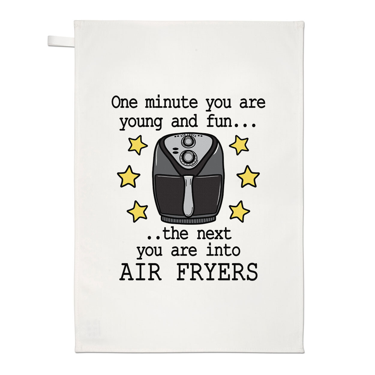 One Minute You Are Young And Fun Air Fryers Tea Towel Joke Funny Wife Birthday