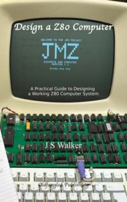 Design a Z80 computer: A practical guide to designing a working Z80 computer