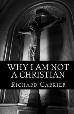 Why I Am Not a Christian : Four Conclusive Reasons to Reject the