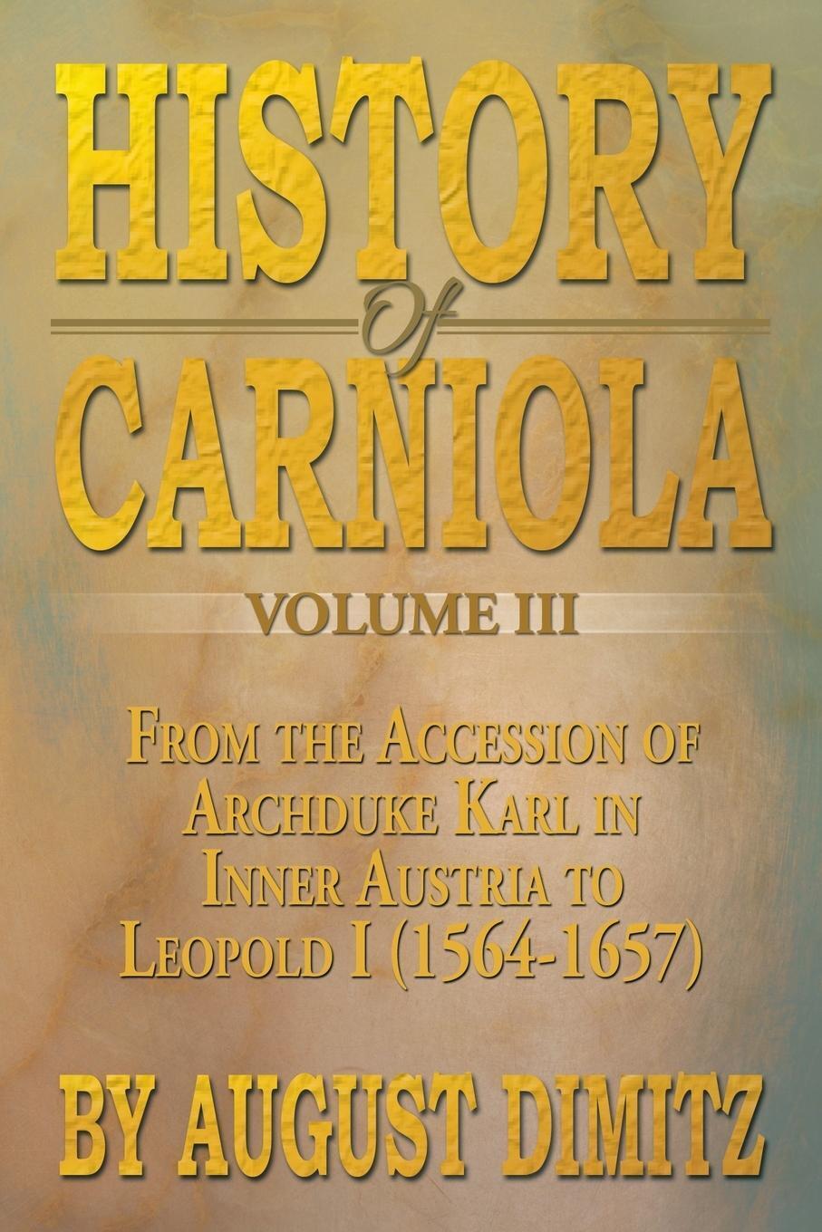 History Of Carniola Volume Iii August Dimitz Taschenbuch Paperback