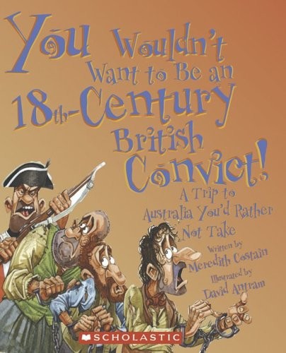 You Wouldn't Want to Be an 18th-Century British Convict!: A Trip to Australia Y