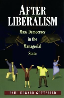 After Liberalism: Mass Democracy In The Manager, Gottfried Paperback+=