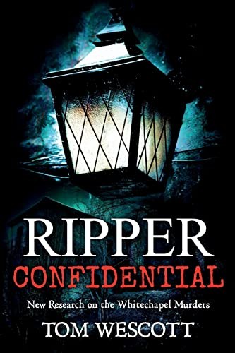 Ripper Confidential: New Research on the Whitechapel Murders: Vo