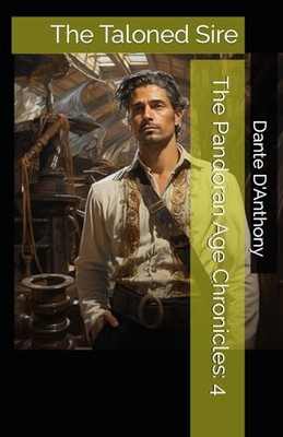 Pandoran Age Chronicles: 4 : the Taloned Sire -  NEW Dante D'anthony 2013