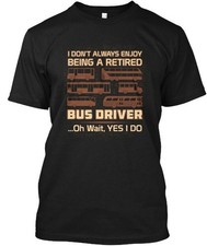Retired Bus Driver T-Shirt Made in the USA Size S to 5XL
