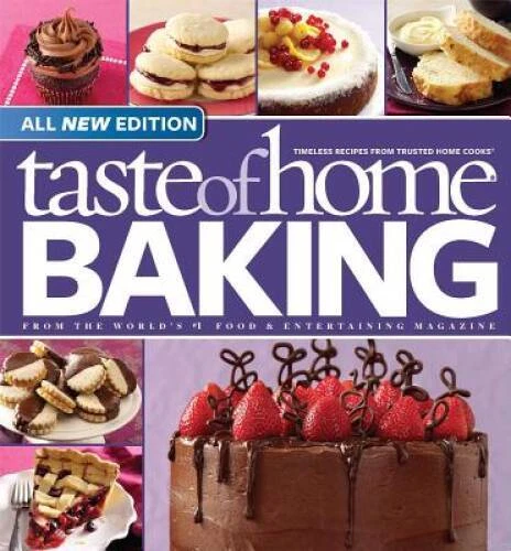 Taste of Home Baking, All NEW Edition: 725+ Recipes & Variations from Cla - GOOD