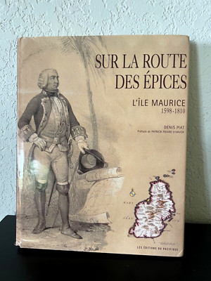 Sur La Route Des Epices Ile Maurice 1598-1810 Hardcover Book by Denis Piat 2004
