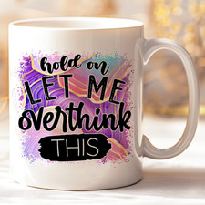 Funny Coffee Mug HOLD ON LET ME OVERTHINK THIS Cup for Mum Friend Co-Worker Gift