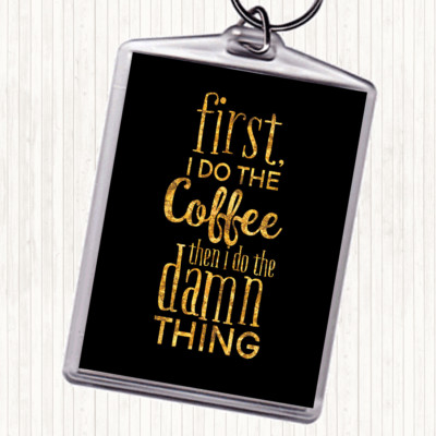 Schwarz Gold First I Do The Coffee Zitat Taschenanhänger Schlüsselanhänger Schlüsselring