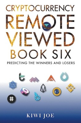 Cryptocurrency Remote Viewed Book Six by Kiwi Joe Paperback Book