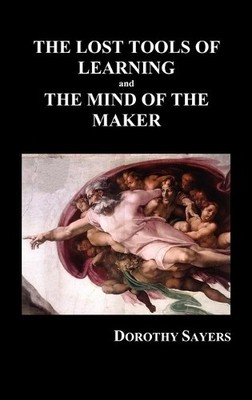Dorothy Sayers THE LOST TOOLS OF LEARNING and THE MIND OF TH (Gebundene Ausgabe)