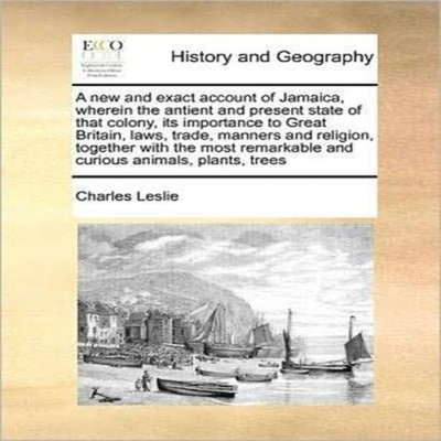 A new and exact account of Jamaica wherein the antient and presen