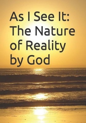 As I See It: The Nature of Reality by God by Joseph Adam Pearson (English) Paper