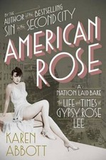 American Rose: A Nation Laid Bare: The Life and Times of Gypsy Rose Lee - GOOD