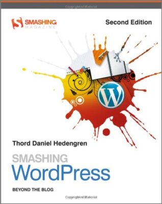 Smashing WordPress: Beyond the Blog (Smashing Magazine Book Ser 