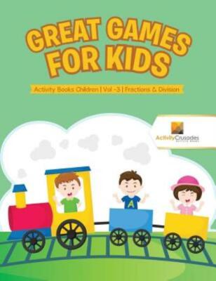 Great Games For Kids: Activity Books Children - Vol -3 - Fractions & Divisi...