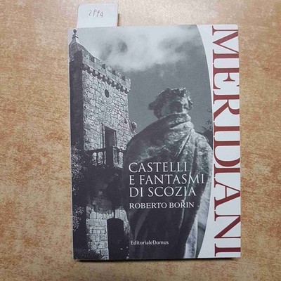 ROBERTO BORIN - CASTELLI E FANTASMI DI SCOZIA 2005 EDITORIALE DOMUS MERIDIANI