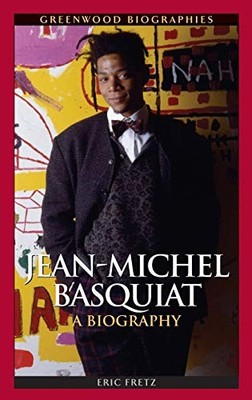 Jean-Michel Basquiat: A Biography (Greenwood Biographies) By Eri