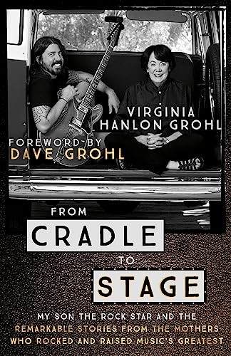 From Cradle To Stage : Stories From The Mothers Who Rocked And Raised Rock Stars Virginia Hanlon Grohl - Image 6