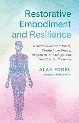 Restorative Embodiment and Resilience: A Guide to Disrupt Habits, Create Inner P