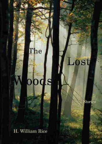 The Lost Woods: Stories, H. William Rice