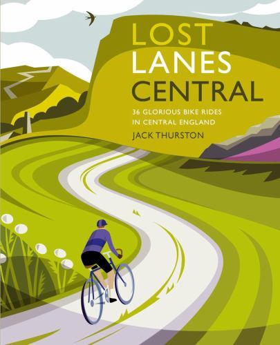 Lost Lanes Central England - 36 Glorious Bike Rides in The : Midlands, Peak ...