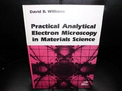 Practical Analytical Electron Microscopy in Materials Science Williams, David B: