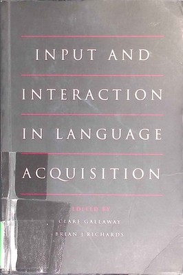 Input and Interaction in Language Acquisition. Gallaway, Clare: