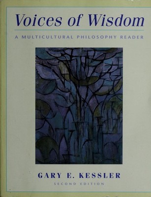 Voices of Wisdom : A Multicultural Philosophy Reader Gary E. Kess