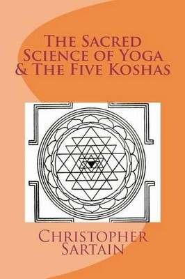 Christopher Sartain The Sacred Science of Yoga & The Five Koshas (Taschenbuch)